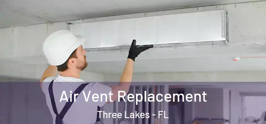 Air Vent Replacement Three Lakes - FL