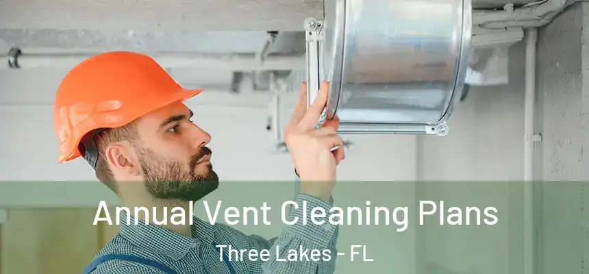  Annual Vent Cleaning Plans Three Lakes - FL