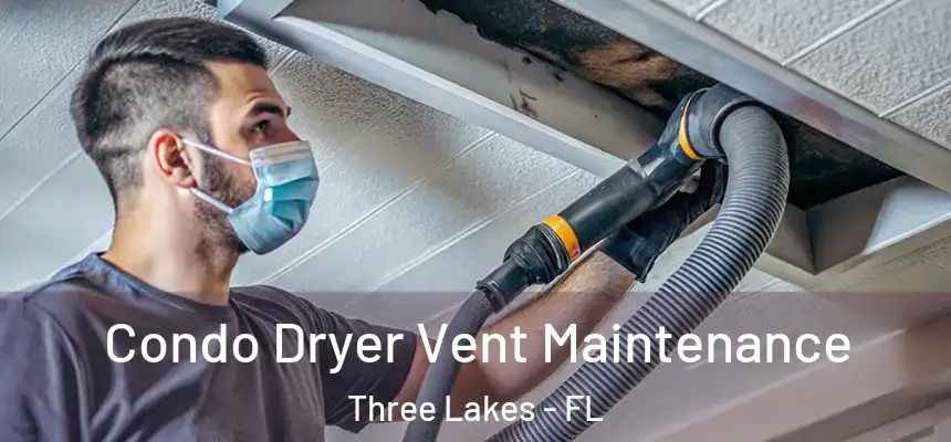  Condo Dryer Vent Maintenance Three Lakes - FL