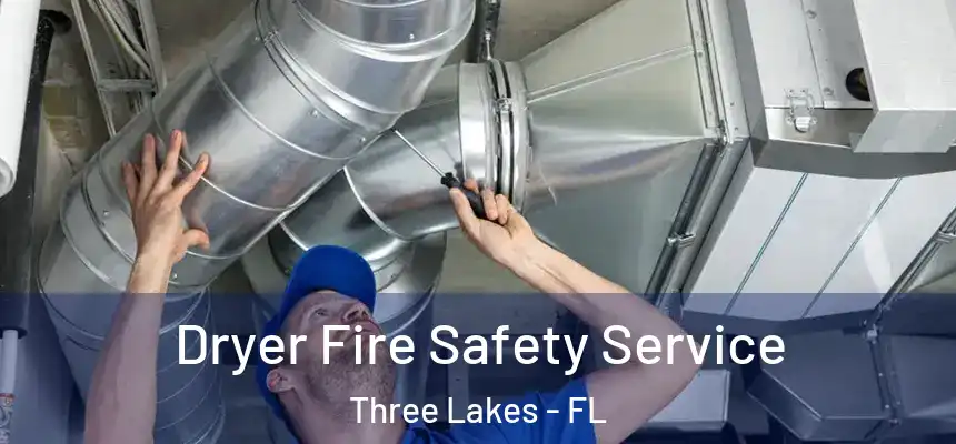  Dryer Fire Safety Service Three Lakes - FL