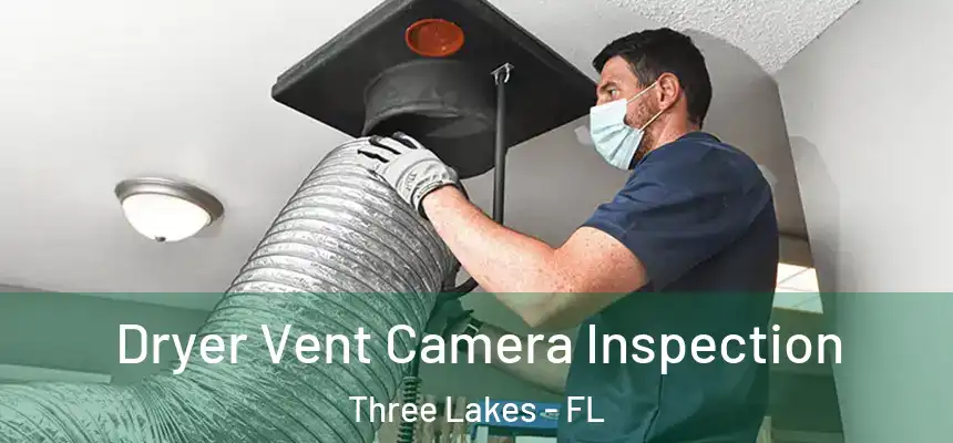 Dryer Vent Camera Inspection Three Lakes - FL
