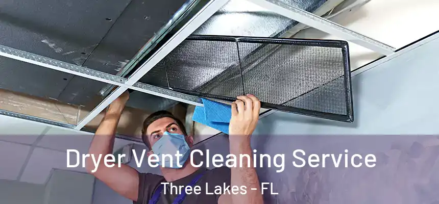  Dryer Vent Cleaning Service Three Lakes - FL