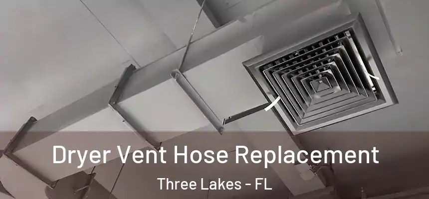 Dryer Vent Hose Replacement Three Lakes - FL