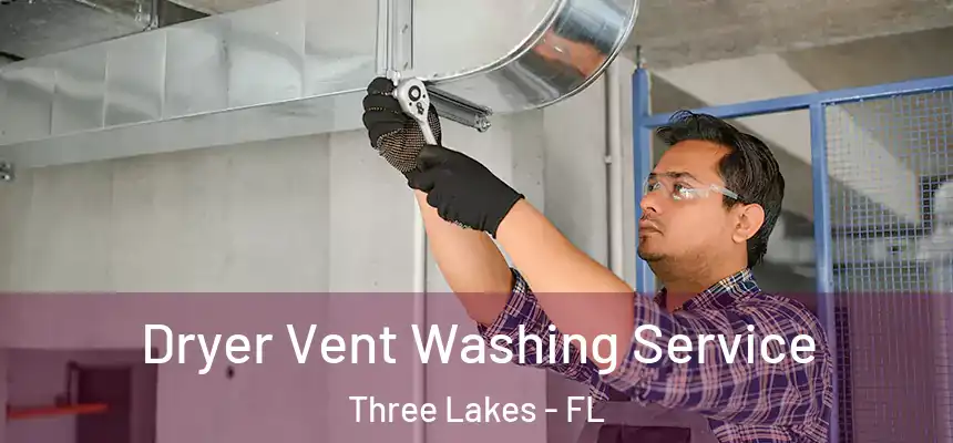  Dryer Vent Washing Service Three Lakes - FL