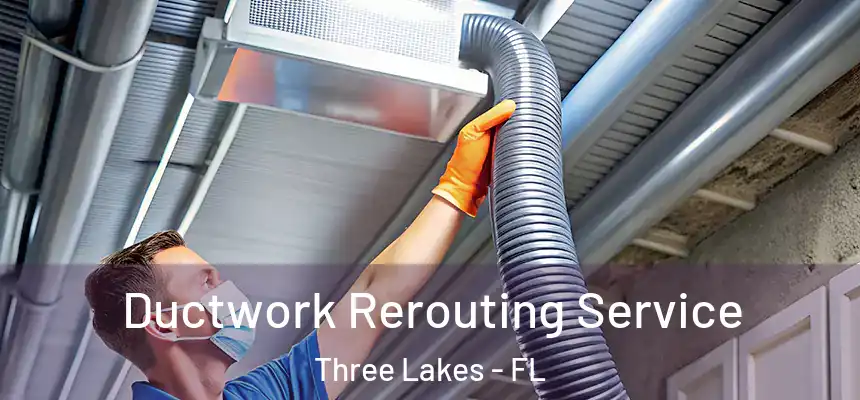  Ductwork Rerouting Service Three Lakes - FL