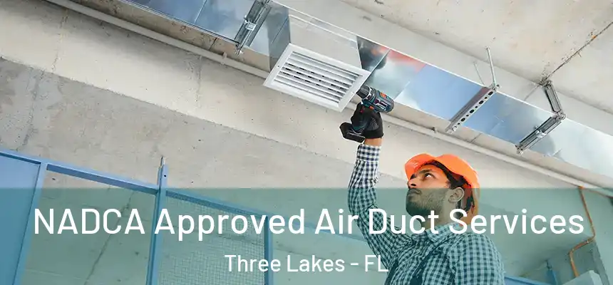  NADCA Approved Air Duct Services Three Lakes - FL