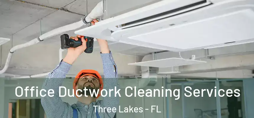  Office Ductwork Cleaning Services Three Lakes - FL