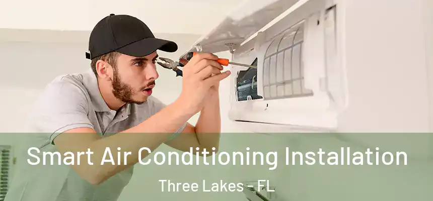  Smart Air Conditioning Installation Three Lakes - FL
